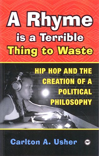 Stock image for A Rhyme Is a Terrible Thing to Waste : Hip Hop Culture and the Creation of a Political Culture for sale by Better World Books