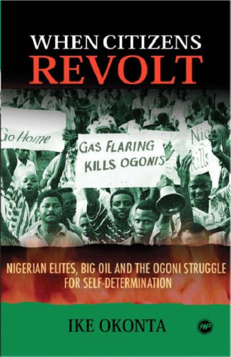 When Citizens Revolt: Nigerian Elites, Big Oil and the Ogoni Struggle for Self-Determination (9781592213825) by Ike Okonta