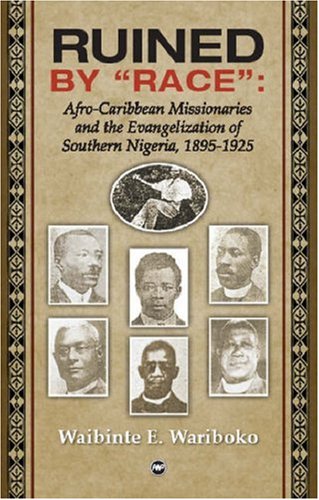 9781592214402: Ruined By 'race': Afro-Carribean Missionaries and the Evangelisation of Southern Nigeria, 1895-1925