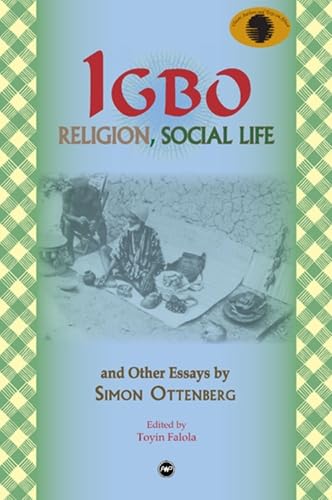 Igbo Religion, Social Life and Other Essays by Simon Ottenberg edited by Toyin Falola