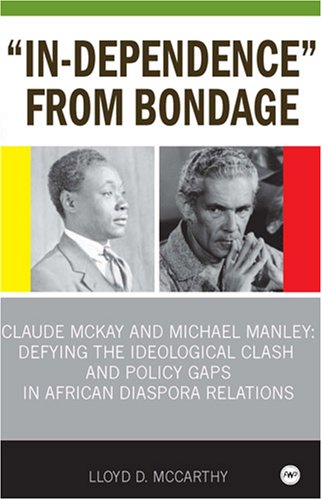9781592214655: In-dependence From Bondage: Claude McKay and Michael Manley - Defying the Idoeological Clash and Policy Gaps in African Diaspora Relations