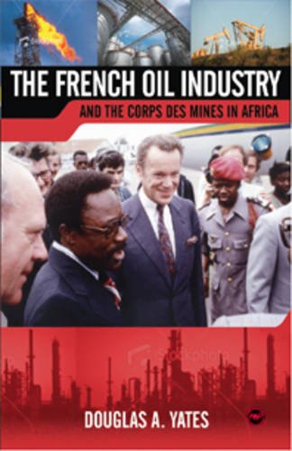 9781592216673: The French Oil Industry And The Corps Des Mines In Africa