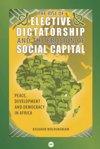 Beispielbild fr The Rise of Elective Dictatorship and the Erosion of Social Capital: Peace, Development, and Democracy in Africa (Africa World Press) zum Verkauf von Green Street Books