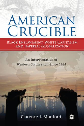 Stock image for American Crucible: Black Enslavement, White Capitalism, and Imperial Globalization; An Interpretation of Western Civilization Since 1441 for sale by Smith Family Bookstore Downtown