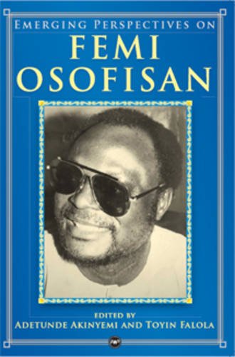 Emerging Perspectives on Femi Osofisan (9781592216994) by Tunde Akinyemi And Toyin Falola; Editors