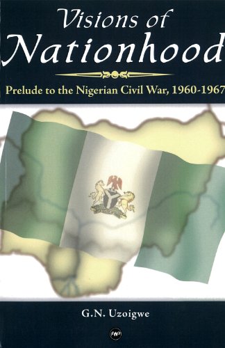 Imagen de archivo de Visions of Nationhood : Prelude to Nigerian Civil War, 1960-1967 a la venta por Chiron Media