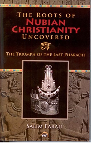 Beispielbild fr Roots of Nubian Christianity Uncovered: The Triumph of the Last Pharaoh zum Verkauf von GF Books, Inc.