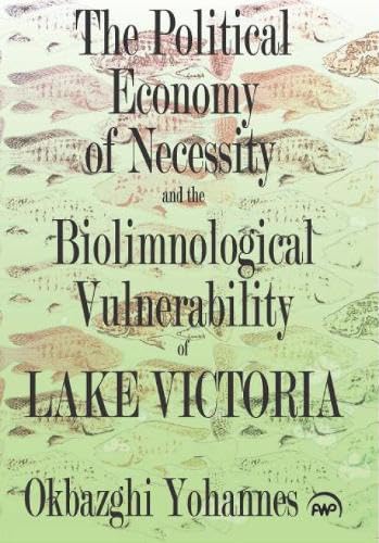 Stock image for Political Economy of Necessity and the Biolimnological Vulnerability of Lake Victoria A Thermodynamic Perspective for sale by PBShop.store US