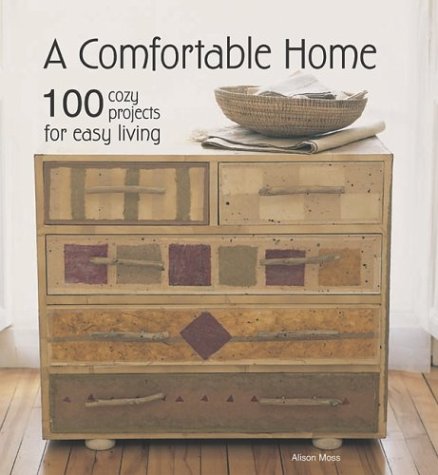 Stock image for A Comfortable Home : 100 Cozy Projects for Easy Living for sale by Better World Books