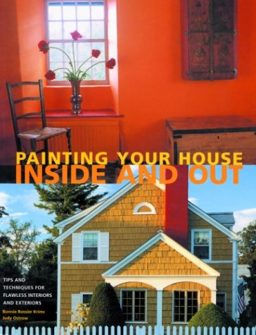Painting Your House Inside and Out: Tips and Techniques for Flawless Interiors and Exteriors (9781592230358) by Krims, Bonnie Rossier; Ostrow, Judy