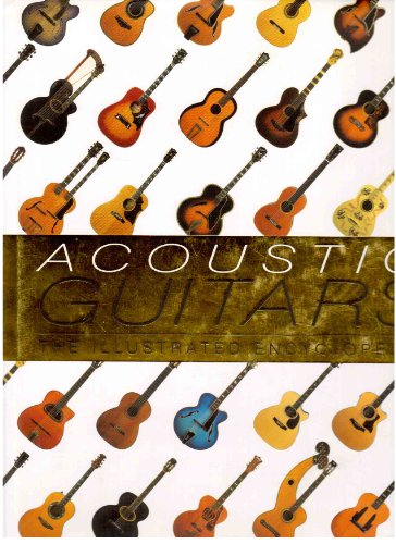 Stock image for Acoustic Guitars: The Illustrated Encyclopedia Hunter, Dave; Bacon, Tony; Carter, Walter; Elder, Ben; Gerken, Teja; Jansson, Mikael; Johnston, Richard; Simmons, Michael; Uwins, Jerry and Wright, Michael for sale by Aragon Books Canada