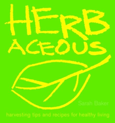 9781592231713: Herbaceous: Harvesting Tips and Recipes for Healthy Living