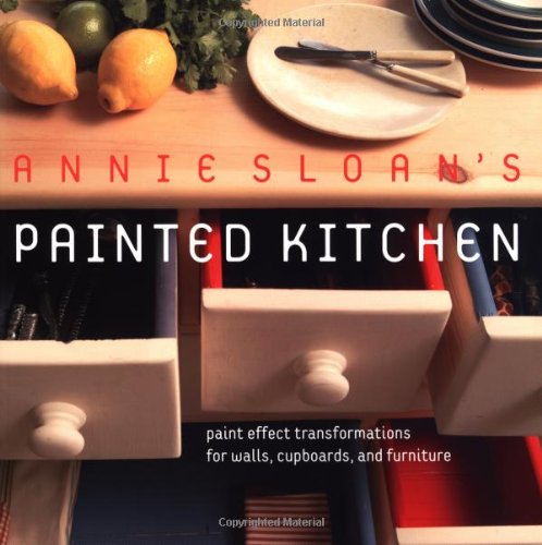 9781592231843: Annie Sloan's Painted Kitchen: Paint Effect Transformations for Walls, Cupboards, and Furniture