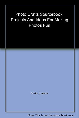 Photo Crafts Sourcebook: Projects and Ideas for Making Photos Fun
