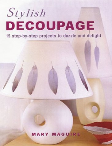 Imagen de archivo de Stylish Decoupage: 15 Step-By-Step Projects to Dazzle and Delight a la venta por HPB-Diamond
