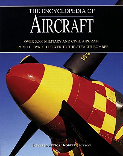 9781592232574: The Encyclopedia Of Aircraft: Over 3,000 Military And Civil Aircraft From The Wright Flyer To The Stealth Bomber