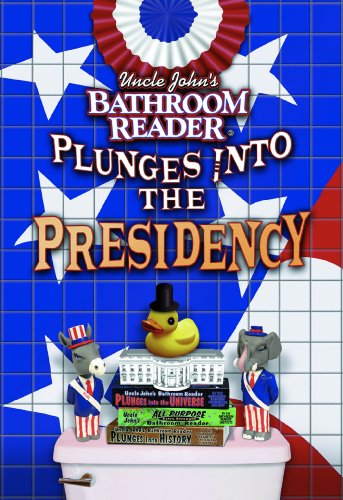 Stock image for Uncle John's Bathroom Reader Plunges into the Presidency for sale by Adventure Books