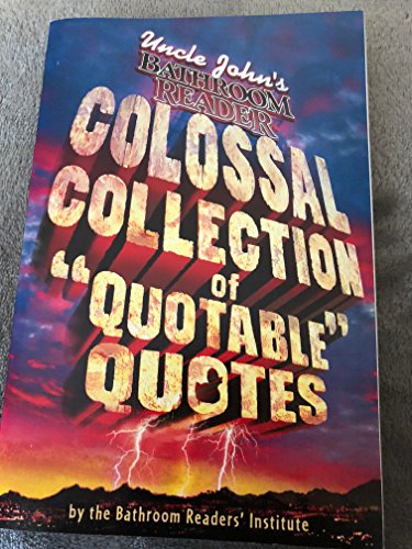 Beispielbild fr Uncle John's Colossal Collection of Quotable Quotes zum Verkauf von Wonder Book