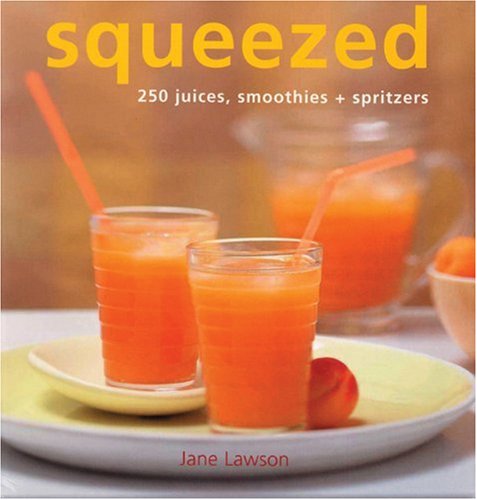 Imagen de archivo de Squeezed : 250 Juices, Smoothies, and Spritzers a la venta por Better World Books