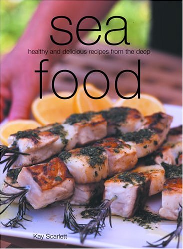 Beispielbild fr Sea Food : Healthy and Delicious Recipes from the Deep zum Verkauf von Better World Books