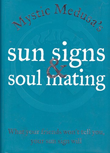 Beispielbild fr Mystic Medusa's Sun Signs and Soul Mating: What Your Friends Won't Tell You, Your Sun Sign Will zum Verkauf von ThriftBooks-Atlanta