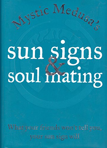 Stock image for Mystic Medusa's Sun Signs and Soul Mating: What Your Friends Won't Tell You, Your Sun Sign Will for sale by ThriftBooks-Atlanta