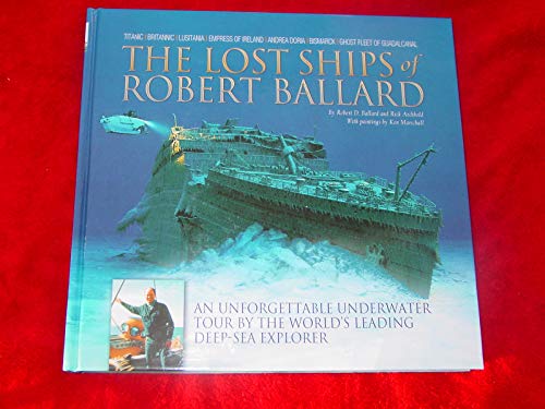 Stock image for The Lost Ships of Robert Ballard: An Unforgettable Underwater Tour by the World's Leading Deep-Sea Explorer for sale by B-Line Books