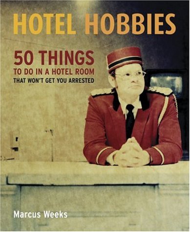 Beispielbild fr Hotel Hobbies: 50 Things to Do in a Hotel Room That Wont Get You Arrested zum Verkauf von Goodwill
