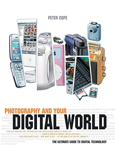 Imagen de archivo de Photography and Your Digital World : The Ultimate Guide to Digital Technology a la venta por Better World Books