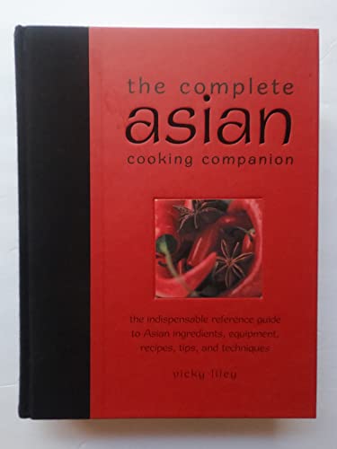 Stock image for The Complete Asian Cooking Companion: The Indispensable Reference Guide to Asian Ingredients, Equipment, Recipes, Tips, and Techniques for sale by -OnTimeBooks-