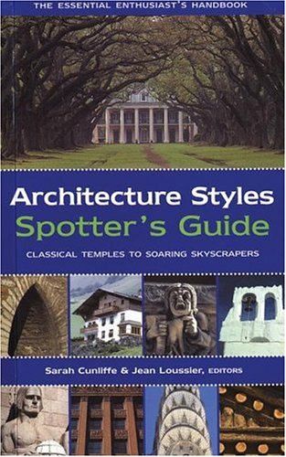 Stock image for Architecture Styles Spotter's Guide: Classical Temples to Soaring Skyscrapers for sale by ThriftBooks-Dallas