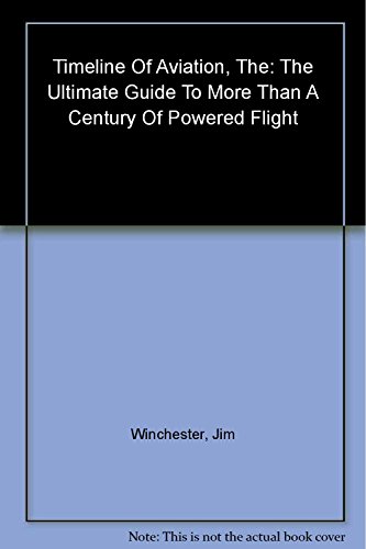Imagen de archivo de The Timeline of Aviation : The Ultimate Guide to More Than a Century of Powered Flight a la venta por Better World Books: West