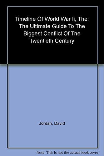 Beispielbild fr The Timeline of World War II : The Ultimate Guide to the Biggest Conflict of the Twentieth Century zum Verkauf von Better World Books
