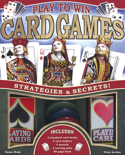 Play to Win: Card Games: Strategies and Secrets! (9781592237272) by Archer, Peter