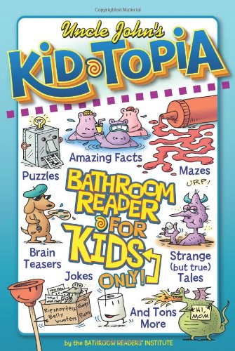 Beispielbild fr Uncle John's Kid-Topia Bathroom Reader for Kids Only! (Uncle John's Bathroom Reader for Kids Only!) zum Verkauf von Wonder Book