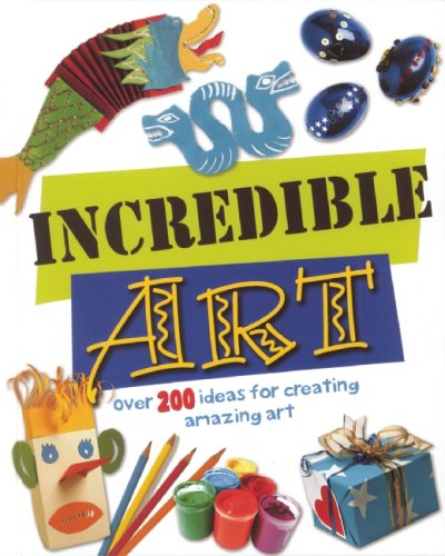 Imagen de archivo de Incredible Art : Over 200 Ideas for Creating Amazing Art a la venta por Better World Books