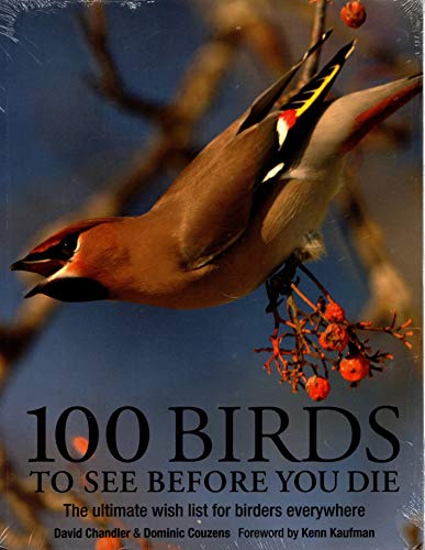 Imagen de archivo de 100 Birds to See Before You Die : The Ultimate Wish-List for Birders Everywhere a la venta por Better World Books
