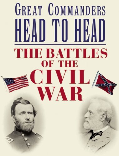 Stock image for Great Commanders Head to Head : The Battles of the Civil War for sale by Better World Books