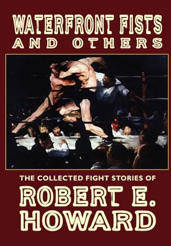 Waterfront Fists and Others: The Collected Fight Stories of Robert E. Howard (9781592241361) by Howard, Robert E