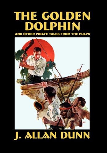 The Golden Dolphin and Other Pirate Tales from the Pulps (9781592241378) by Dunn, J Allan