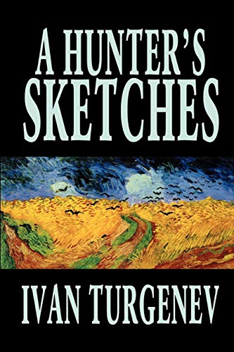 A Hunter's Sketches by Ivan Turgenev, Fiction, Classics, Literary, Short Stories (9781592243822) by Turgenev, Ivan