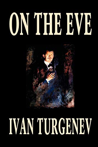 Stock image for On the Eve by Ivan Turgenev, Fiction, Classics, Literary, Romance for sale by The Book Spot