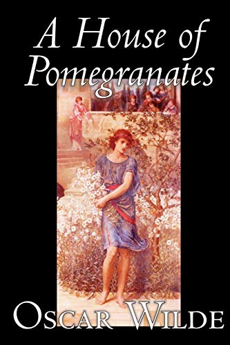 Imagen de archivo de A House of Pomegranates by Oscar Wilde, Fiction, Fairy Tales & Folklore a la venta por The Book Spot