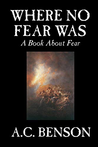 Where No Fear Was: A Book About Fear (9781592245123) by Benson, Arthur Christopher