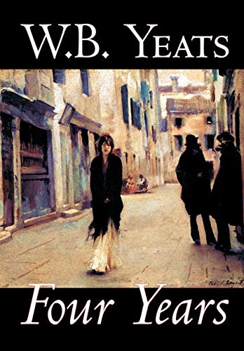 9781592245581: Four Years by W.B.Yeats, Fiction, Fantasy, Literary, Fairy Tales, Folk Tales, Legends & Mythology