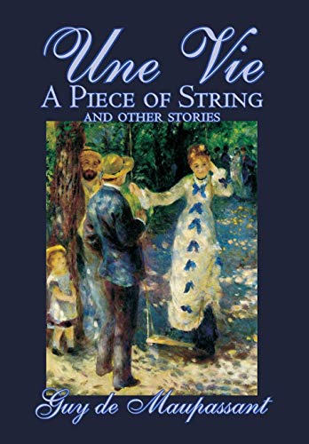 9781592245666: Une Vie, A Piece of String and Other Stories by Guy de Maupassant, Fiction, Classics, Short Stories