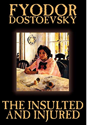 Beispielbild fr The Insulted and Injured by Fyodor Mikhailovich Dostoevsky, Fiction zum Verkauf von Buchpark