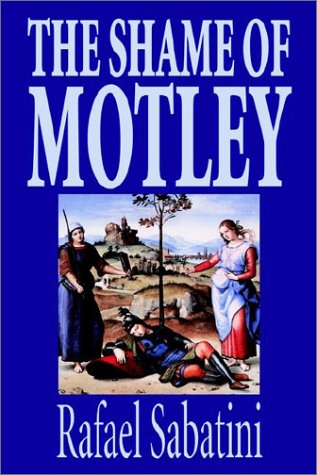 Imagen de archivo de The Shame of Motley by Rafael Sabatini, Fiction a la venta por Housing Works Online Bookstore