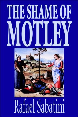 Stock image for The Shame of Motley by Rafael Sabatini, Fiction for sale by Housing Works Online Bookstore