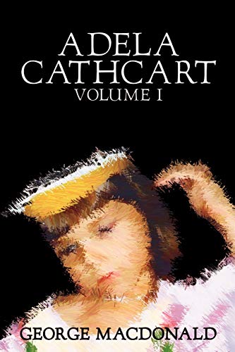 9781592249022: Adela Cathcart, Volume I of III by George Macdonald, Fiction, Fantasy